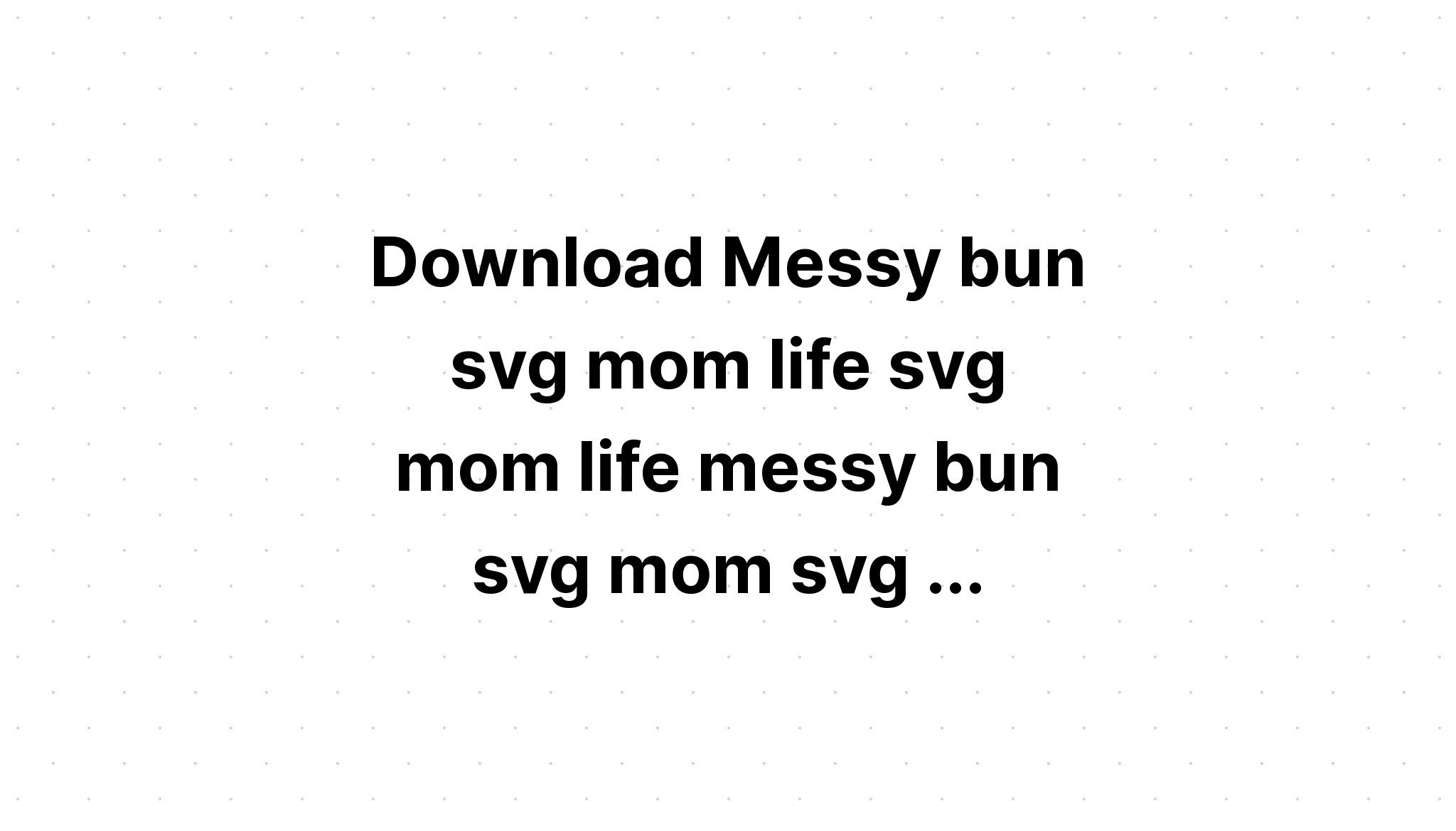 Download Mom Life Messy Bun Hair Hand Draw SVG File